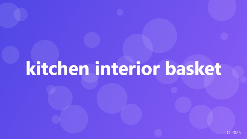 kitchen interior basket